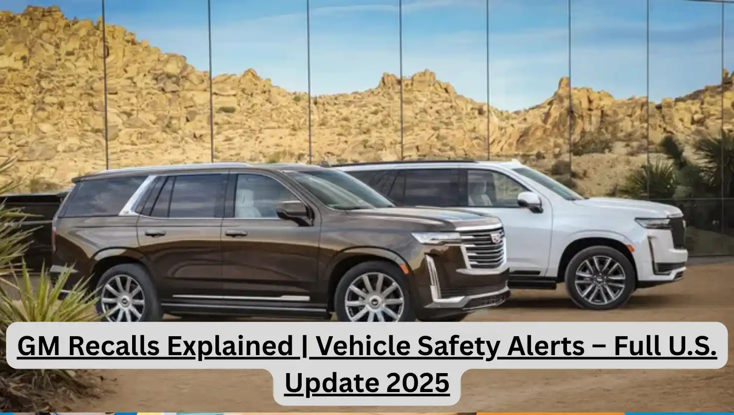GM Recalls Explained | Vehicle Safety Alerts – Full U.S. Update 2025