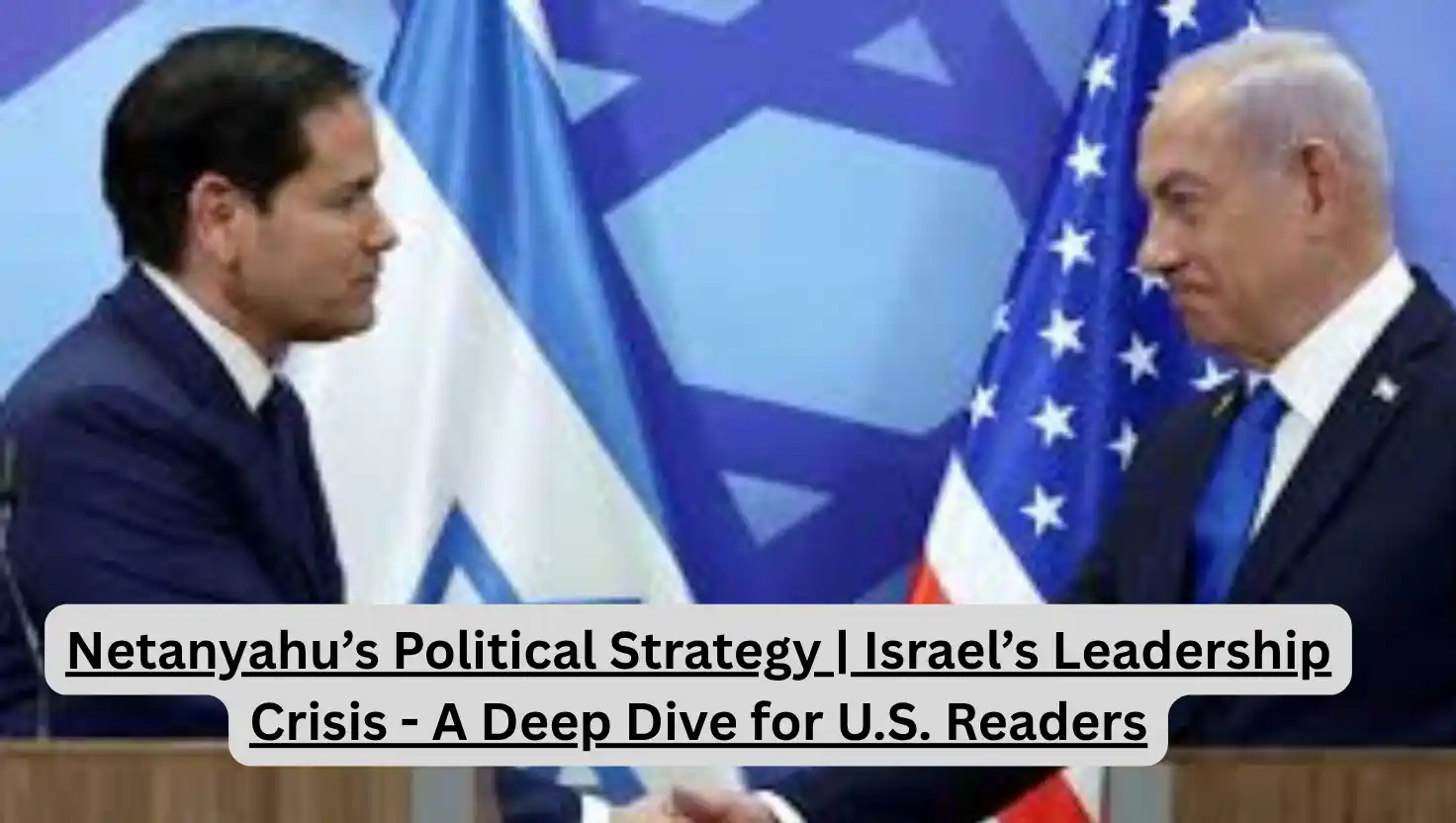 Netanyahu’s Political Strategy | Israel’s Leadership Crisis - A Deep Dive for U.S. Readers
