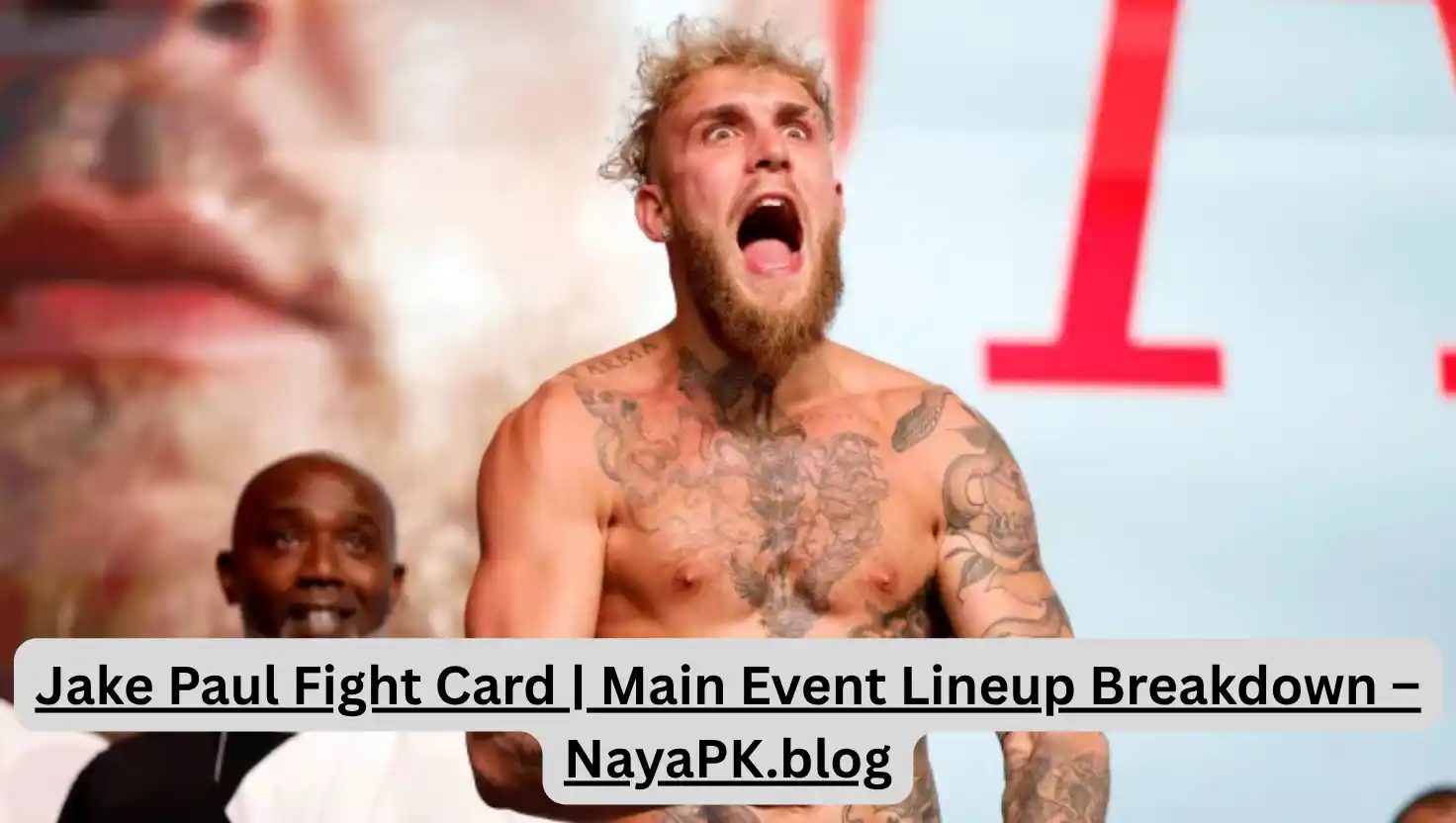Jake Paul Fight Card | Main Event Lineup Breakdown – NayaPK.blog