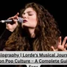Lorde Biography | Lorde's Musical Journey and Influence on Pop Culture – A Complete Guide for U.S. Fans