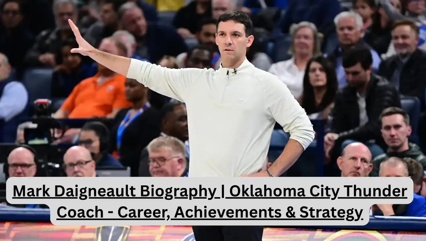 Mark Daigneault Biography | Oklahoma City Thunder Coach - Career, Achievements & Strategy