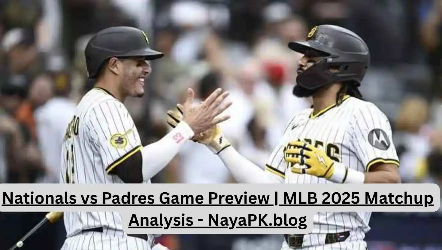 Nationals vs Padres Game Preview | MLB 2025 Matchup Analysis - NayaPK.blog