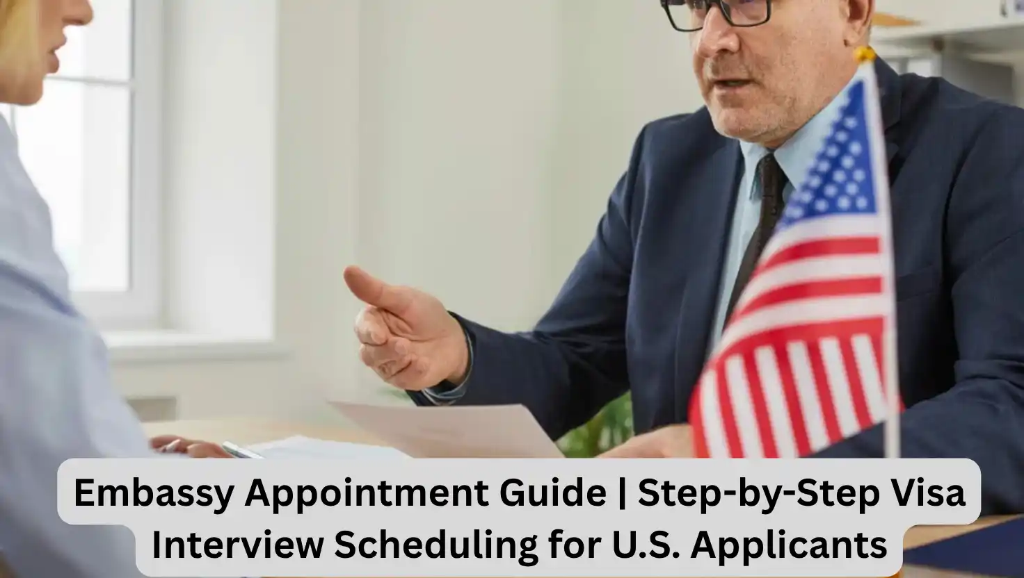 Embassy Appointment Guide | Step-by-Step Visa Interview Scheduling for U.S. Applicants