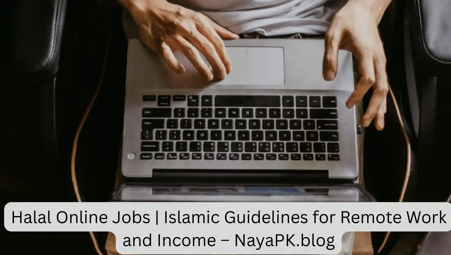 Halal Online Jobs | Islamic Guidelines for Remote Work and Income – NayaPK.blog