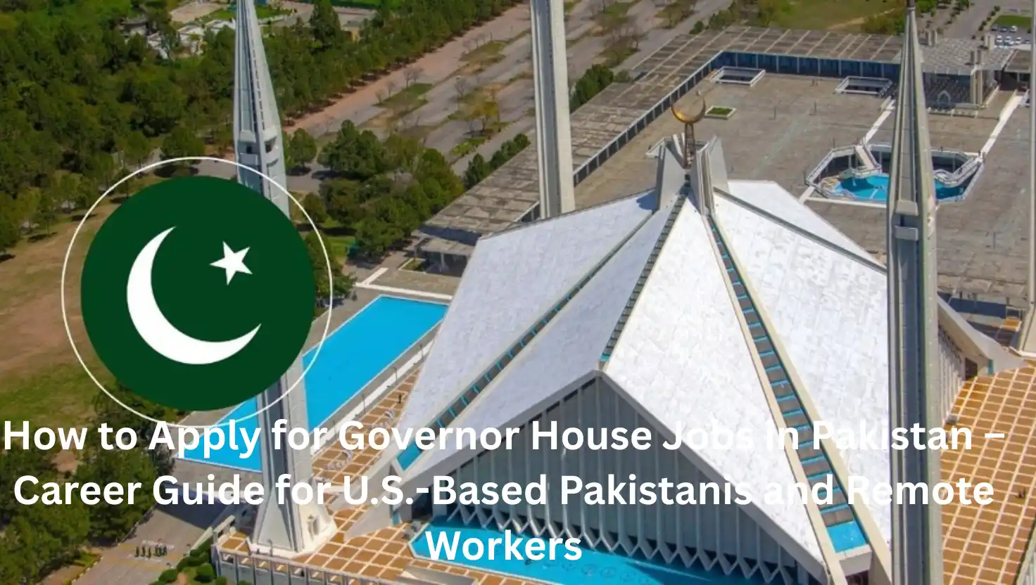 How to Apply for Governor House Jobs in Pakistan – Career Guide for U.S.-Based Pakistanis and Remote Workers