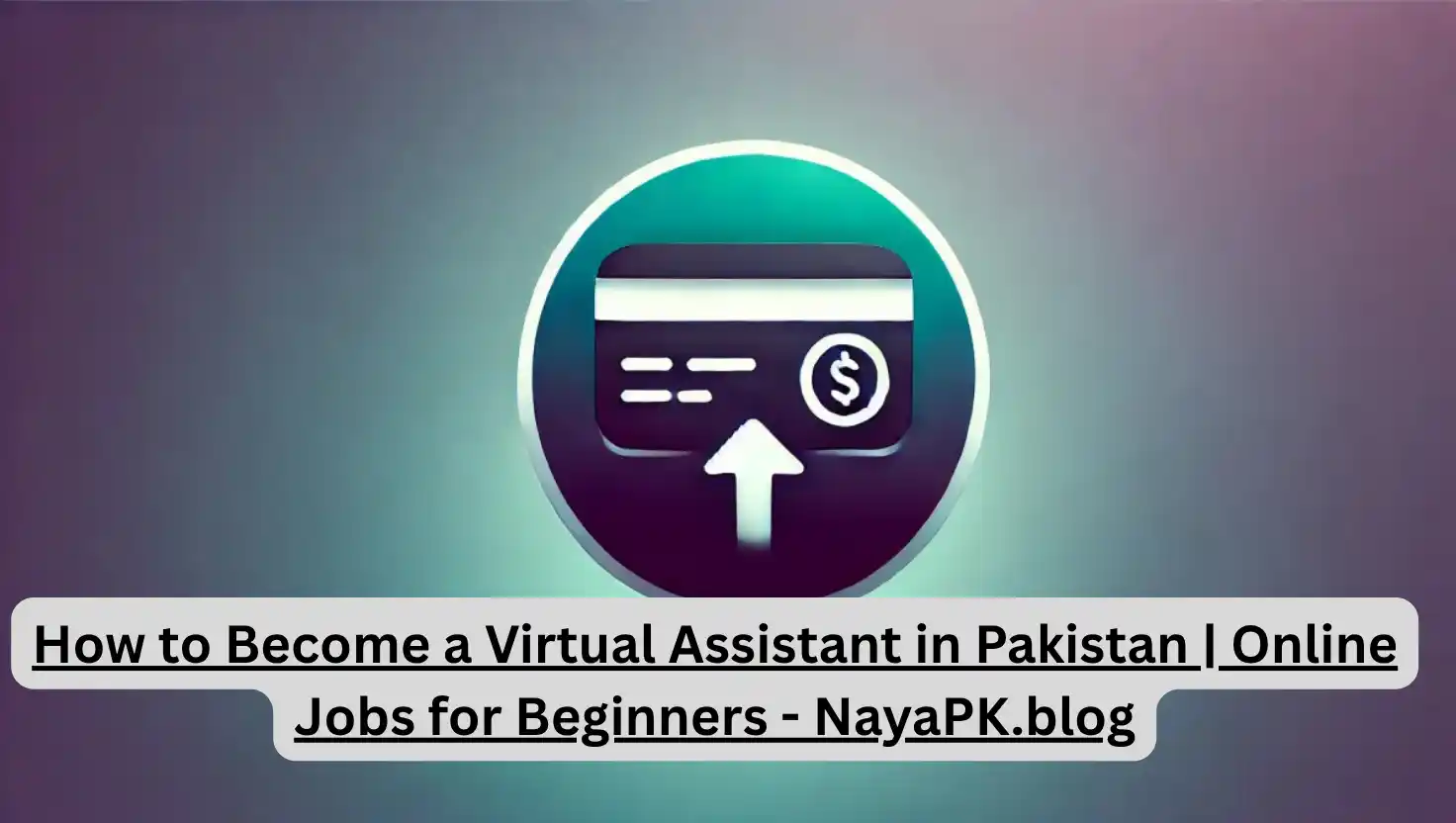 How to Become a Virtual Assistant in Pakistan | Online Freelance Career Guide - NayaPK.blog