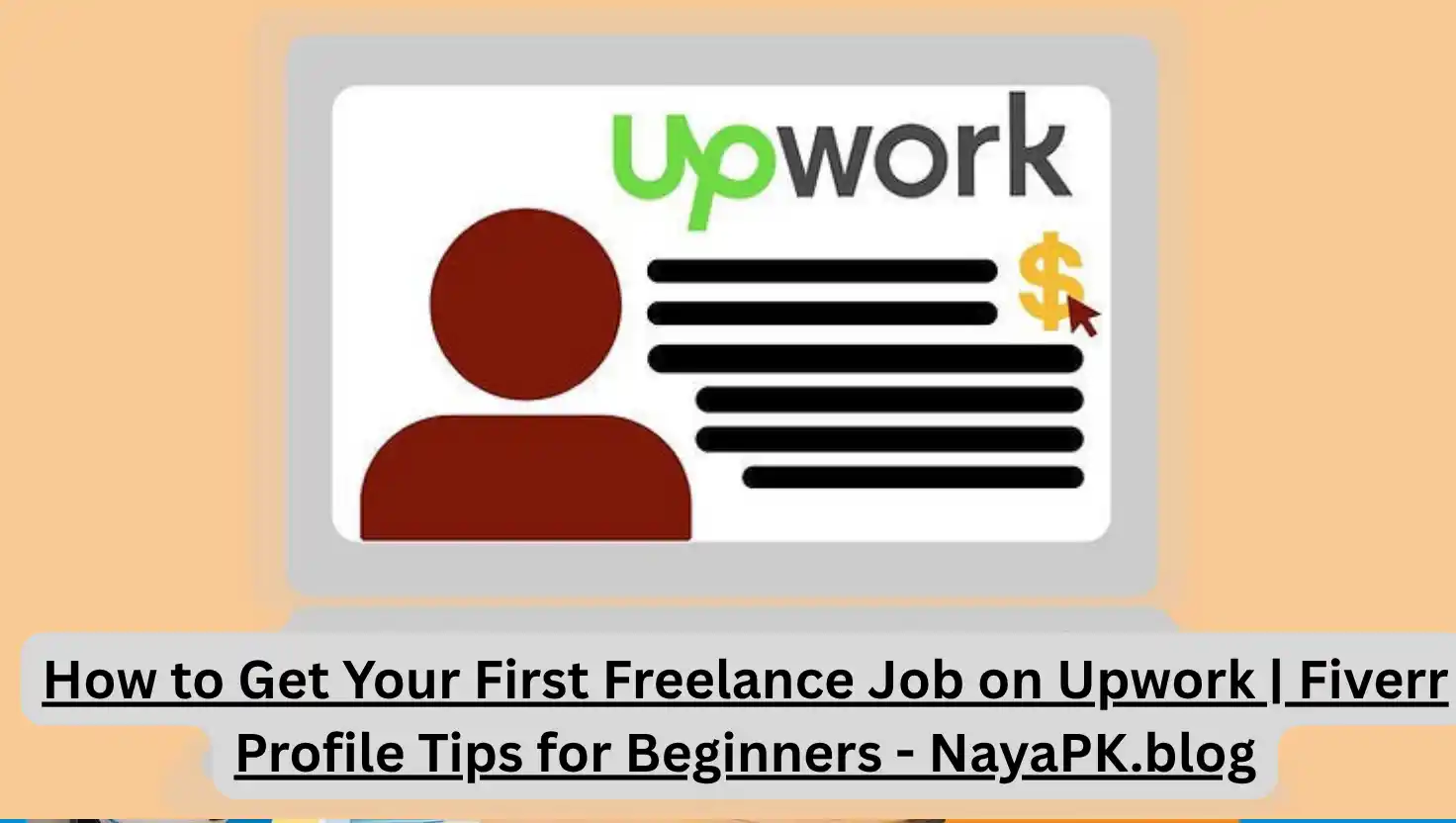 How to Get Your First Freelance Job on Upwork | Fiverr Profile Tips for Beginners - NayaPK.blog