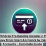 How to Withdraw Freelancing Income in Pakistan | Transfer Money from Fiverr & Upwork to Pakistani Bank Accounts – Complete Guide