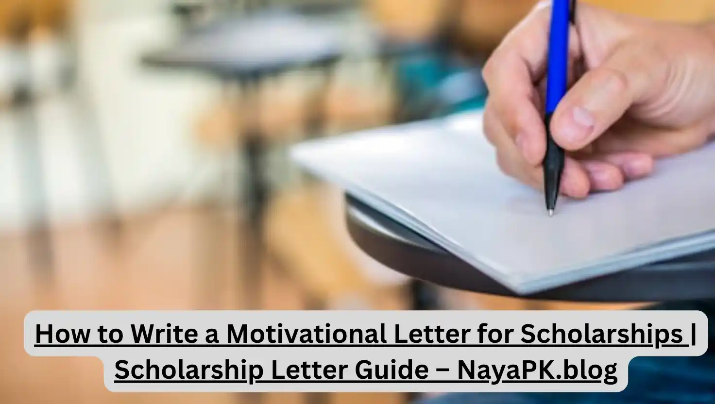 How to Write a Motivational Letter for Scholarships | Scholarship Letter Guide – NayaPK.blog