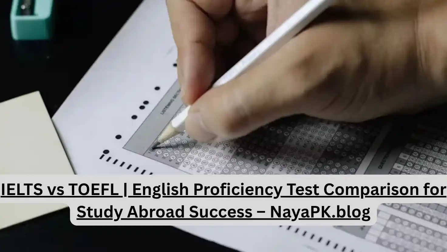 IELTS vs TOEFL | English Proficiency Test Comparison for Study Abroad Success – NayaPK.blog