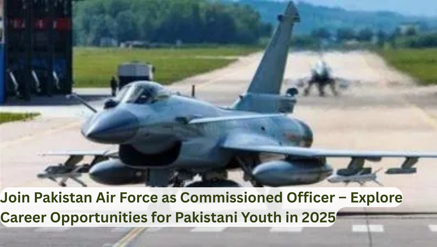 Join Pakistan Air Force as Commissioned Officer – Explore Career Opportunities for Pakistani Youth in 2025