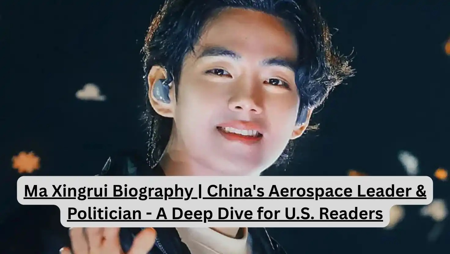 Ma Xingrui Biography | China's Aerospace Leader & Politician - A Deep Dive for U.S. Readers