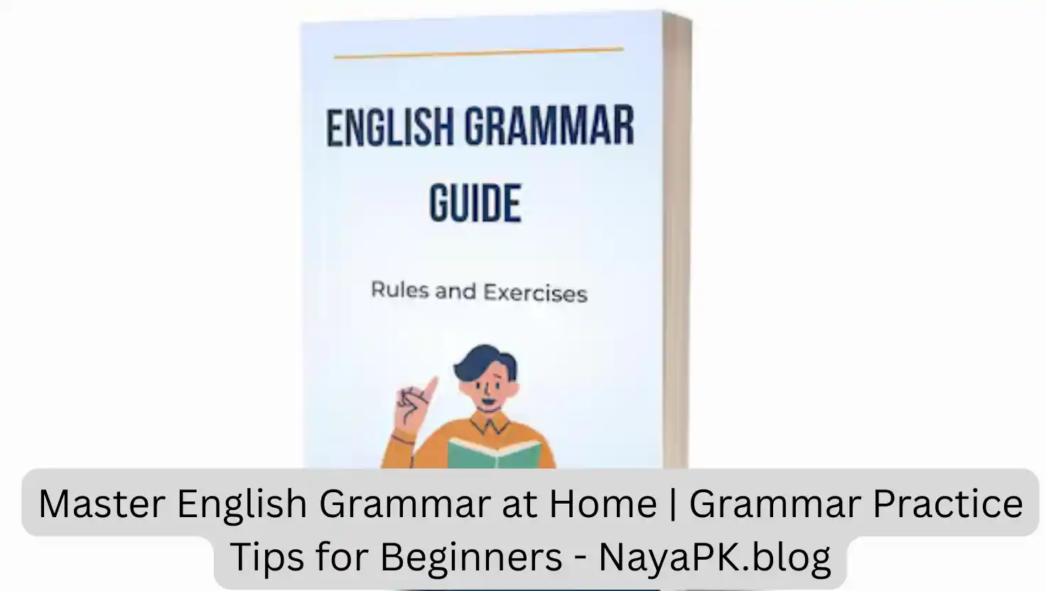 Master English Grammar at Home | Grammar Practice Tips for Beginners - NayaPK.blog