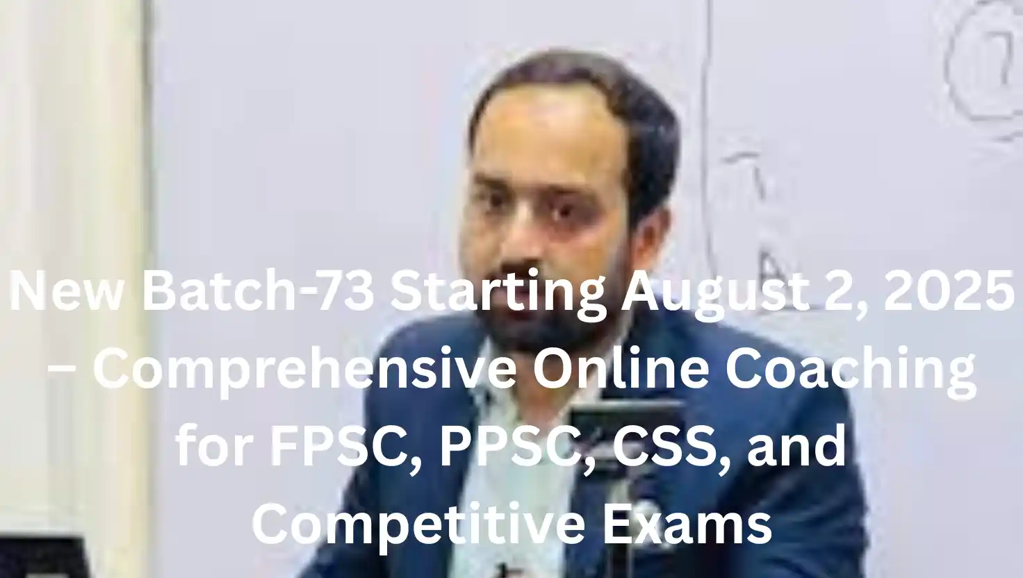 New Batch-73 Starting August 2, 2025 – Comprehensive Online Coaching for FPSC, PPSC, CSS, and Competitive Exams