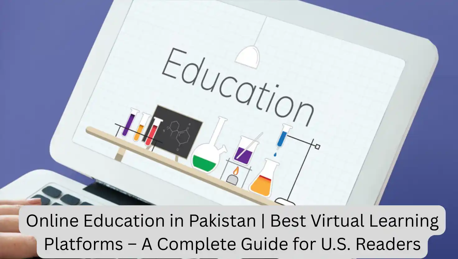 Online Education in Pakistan | Best Virtual Learning Platforms – A Complete Guide for U.S. Readers