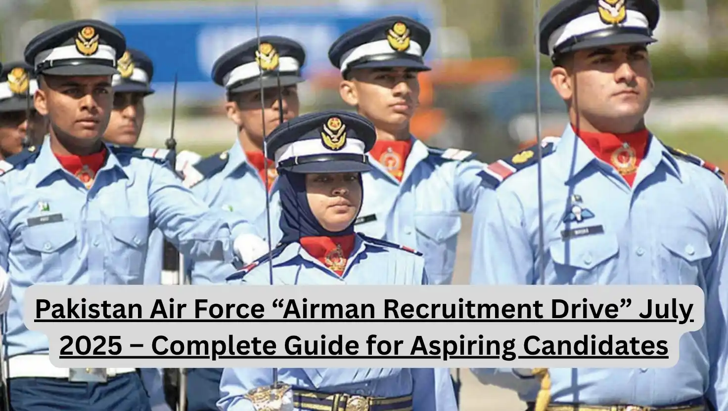 Pakistan Air Force “Airman Recruitment Drive” July 2025 – Complete Guide for Aspiring Candidates