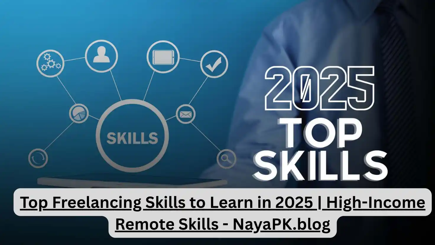 Top Freelancing Skills to Learn in 2025 | High-Income Remote Skills - NayaPK.blog