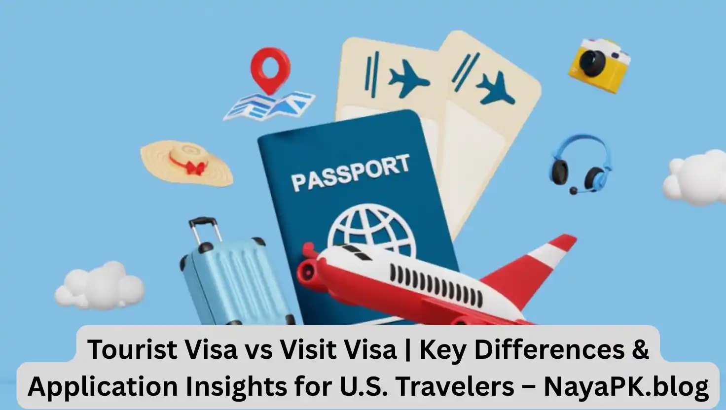 Tourist Visa vs Visit Visa | Key Differences & Application Insights for U.S. Travelers – NayaPK.blog