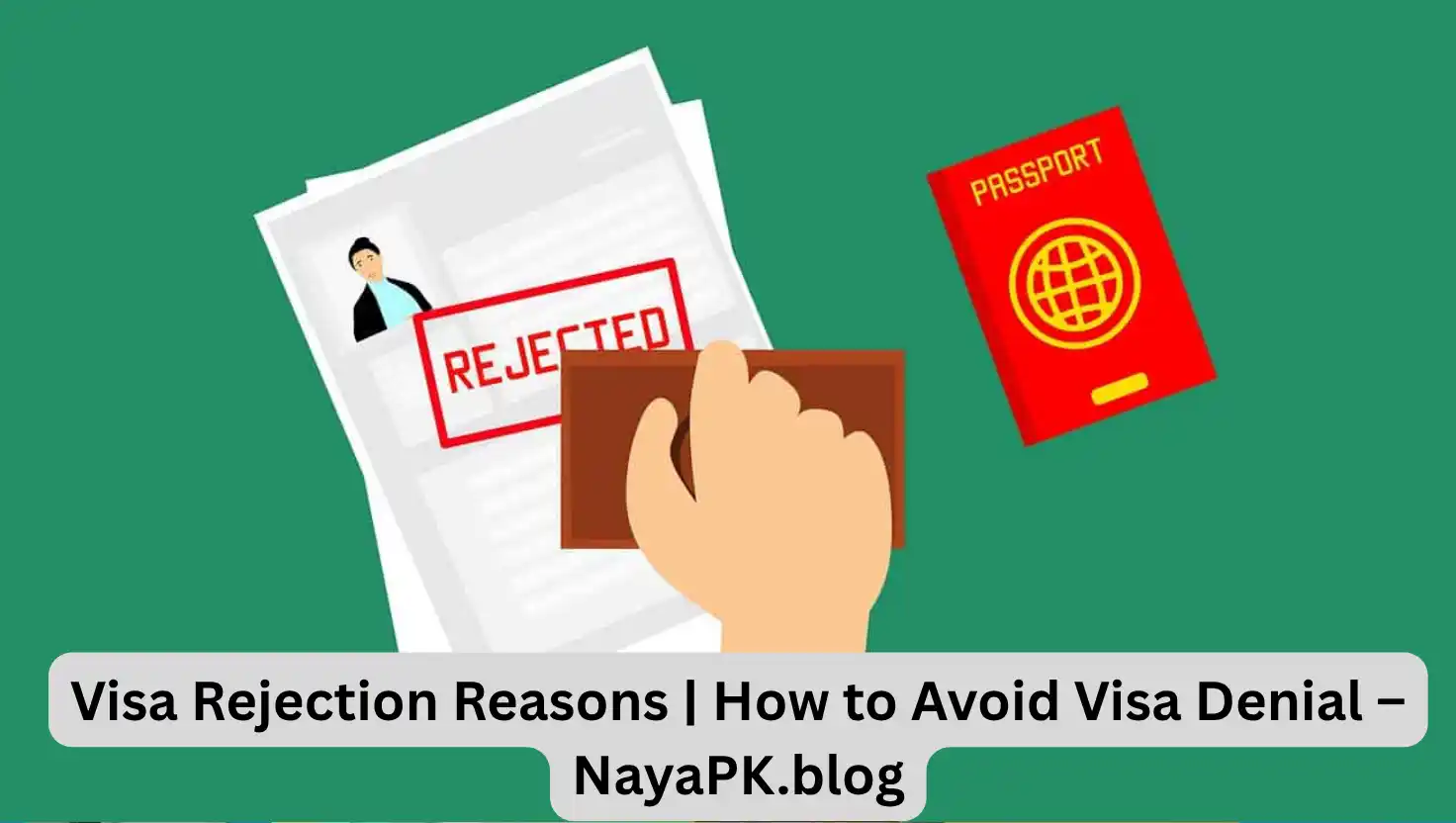 Visa Rejection Reasons | How to Avoid Visa Denial – NayaPK.blog