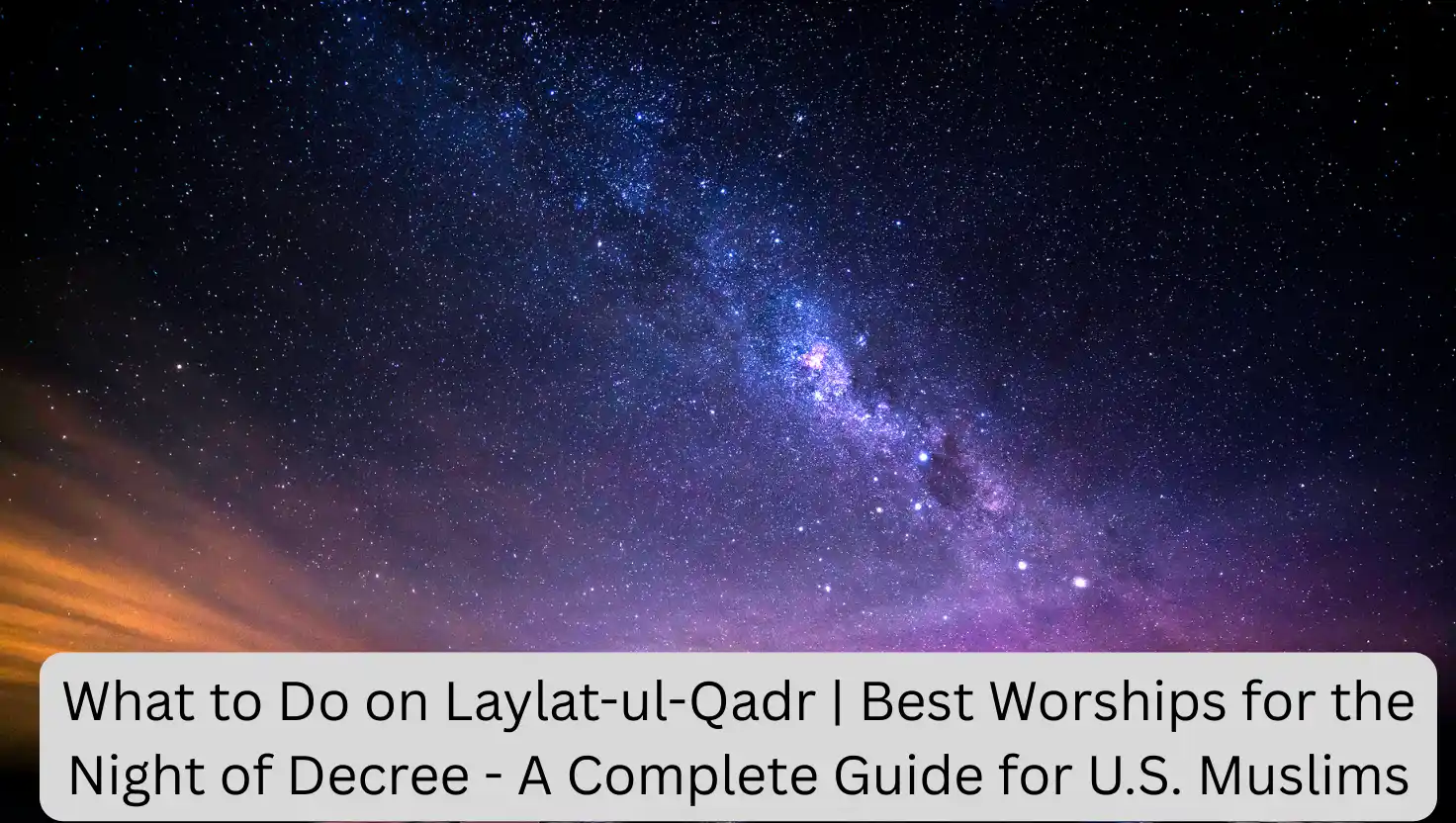 What to Do on Laylat-ul-Qadr | Best Worships for the Night of Decree - A Complete Guide for U.S. Muslims