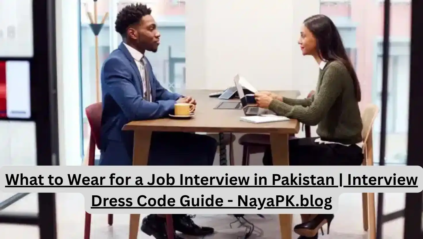 What to Wear for a Job Interview in Pakistan | Interview Dress Code Guide - NayaPK.blog