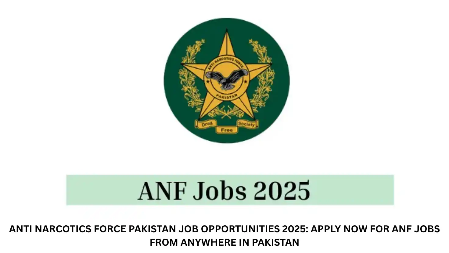 Anti Narcotics Force Pakistan Job Opportunities 2025: Apply Now for ANF Jobs from Anywhere in Pakistan