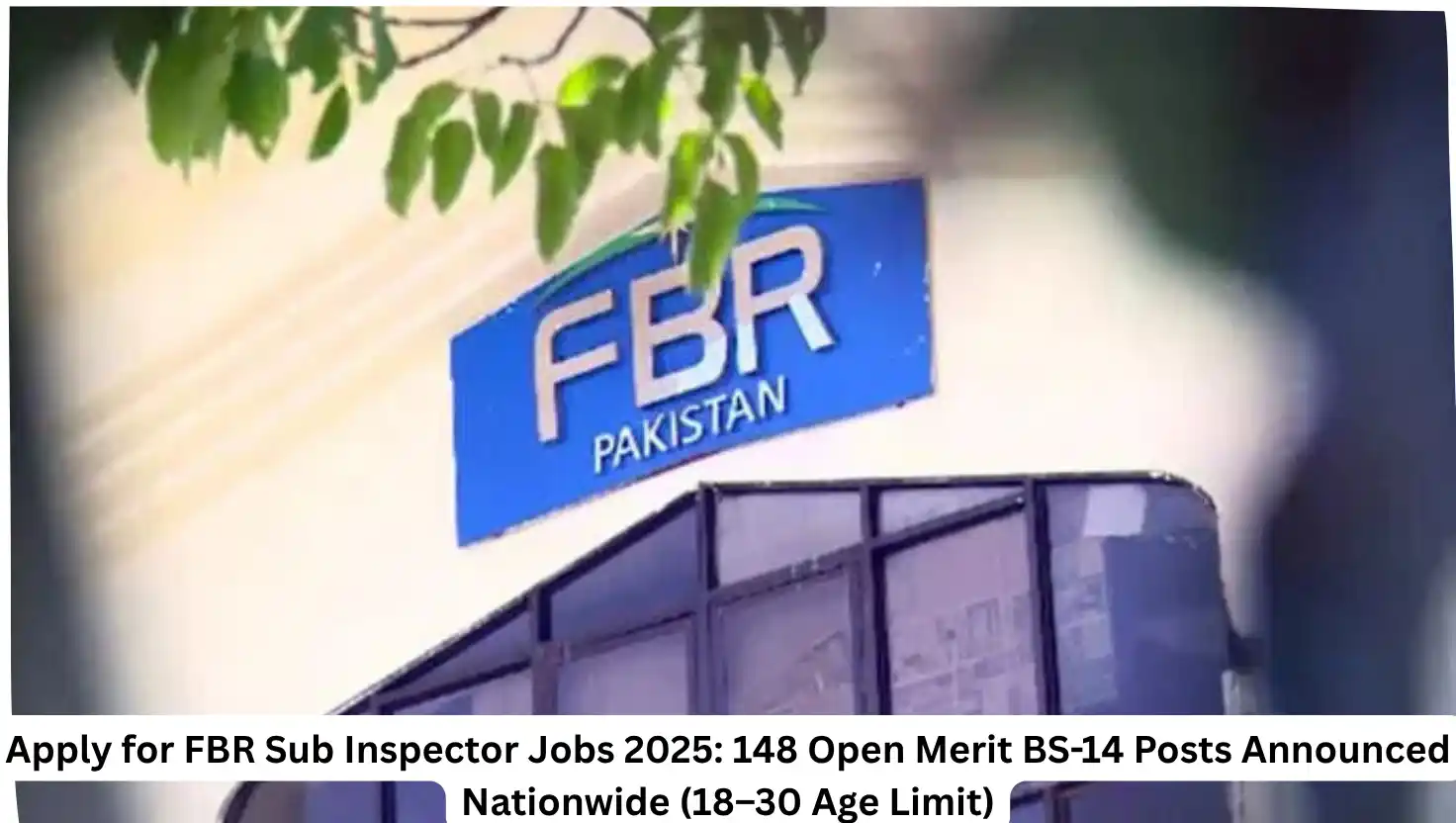 Apply for FBR Sub Inspector Jobs 2025: 148 Open Merit BS-14 Posts Announced Nationwide (18–30 Age Limit)