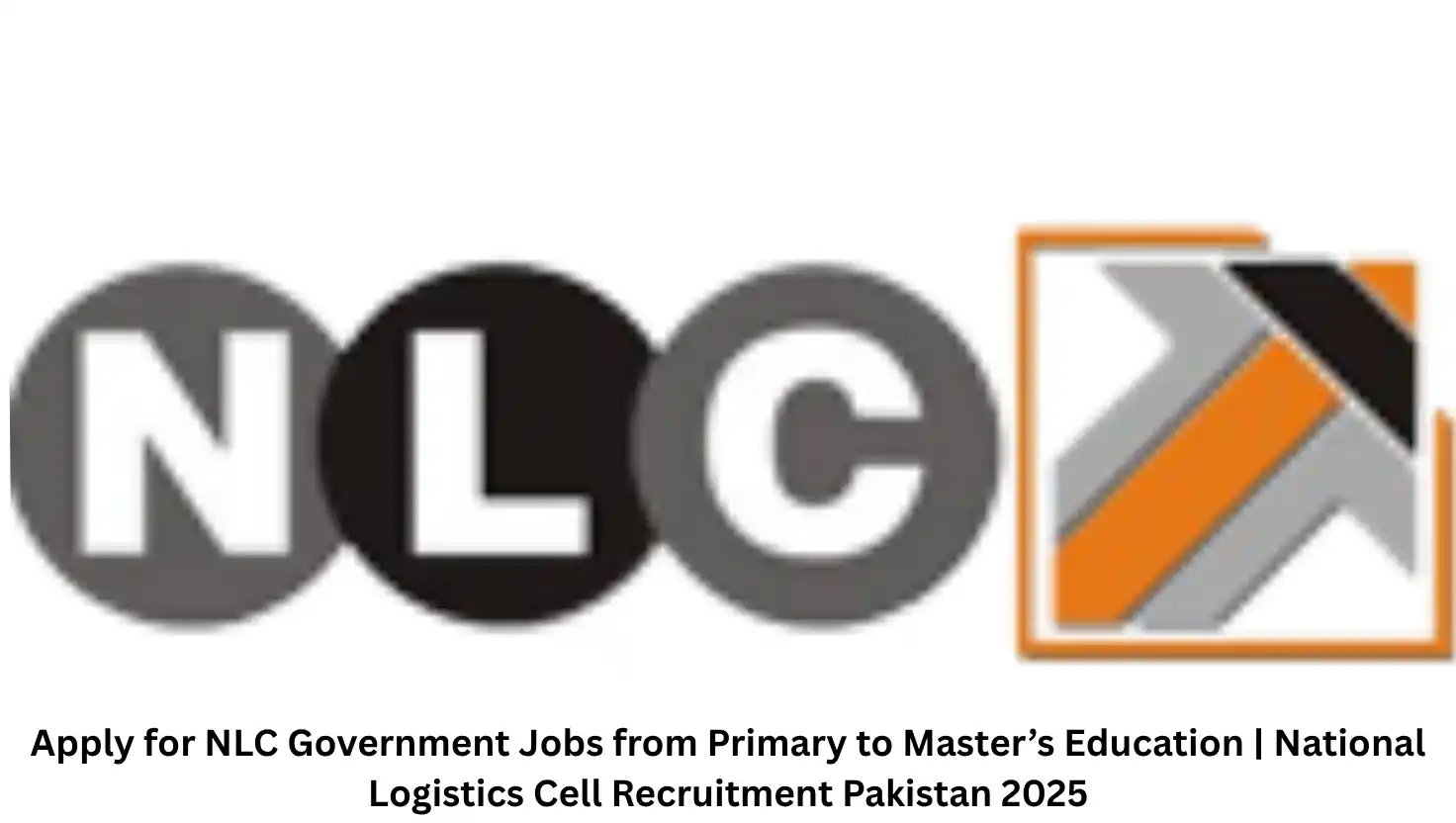 Apply for NLC Government Jobs from Primary to Master’s Education | National Logistics Cell Recruitment Pakistan 2025
