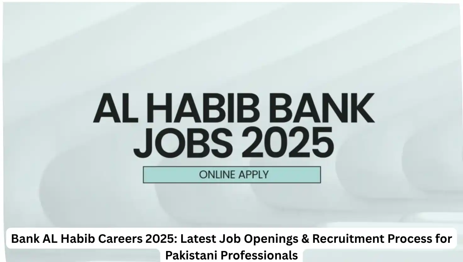 Bank AL Habib Careers 2025: Latest Job Openings & Recruitment Process for Pakistani Professionals