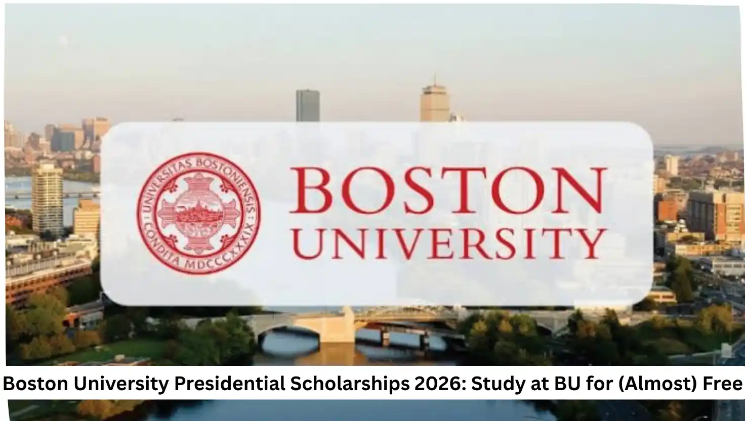 Boston University Presidential Scholarships 2026: Study at BU for (Almost) Free