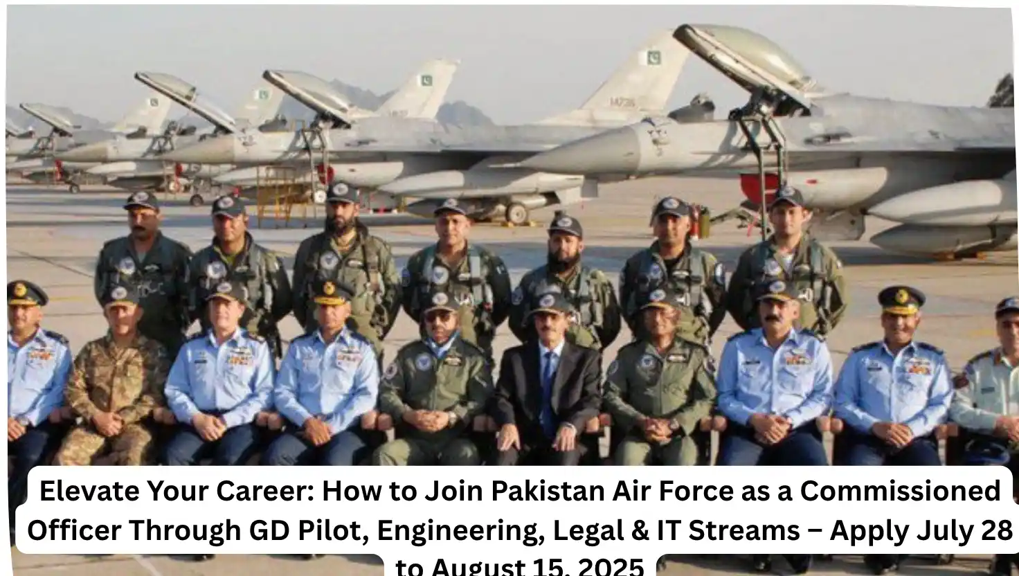 Elevate Your Career: How to Join Pakistan Air Force as a Commissioned Officer Through GD Pilot, Engineering, Legal & IT Streams – Apply July 28 to August 15, 2025