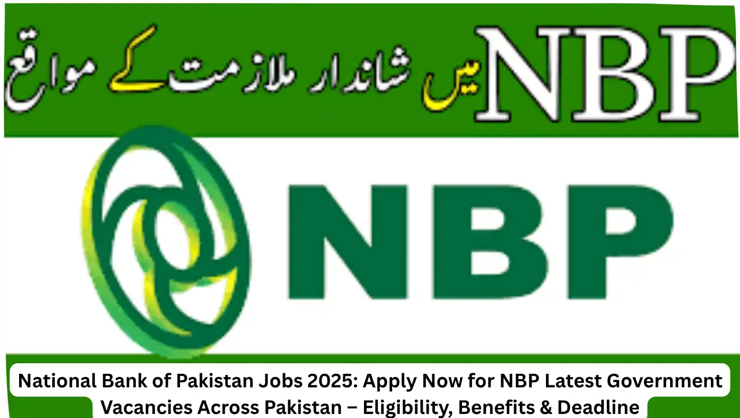 National Bank of Pakistan Jobs 2025: Apply Now for NBP Latest Government Vacancies Across Pakistan – Eligibility, Benefits & Deadline