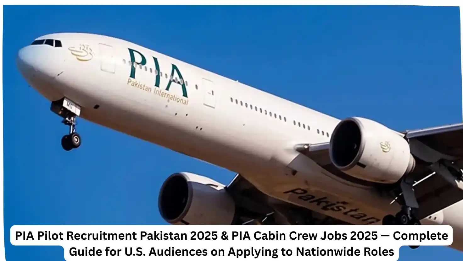 PIA Pilot Recruitment Pakistan 2025 & PIA Cabin Crew Jobs 2025 — Complete Guide for U.S. Audiences on Applying to Nationwide Roles