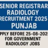 Senior Registrar Radiology Recruitment 2025 Punjab – Apply Before 25-08-2025 for Government Radiology Jobs