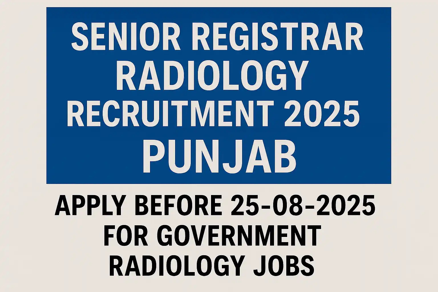 Senior Registrar Radiology Recruitment 2025 Punjab – Apply Before 25-08-2025 for Government Radiology Jobs