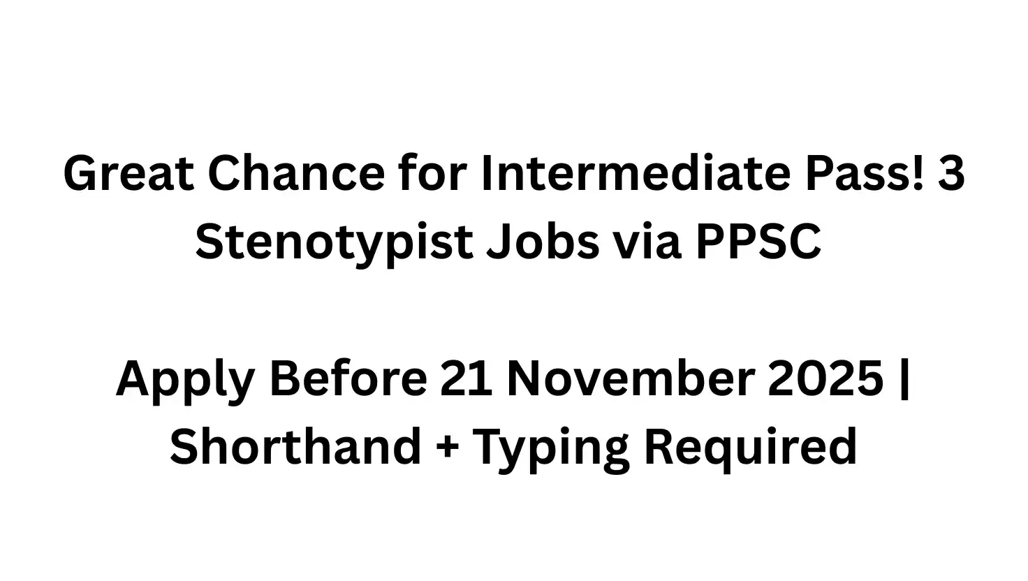 PPSC Stenotypist Jobs 2025 – 3 Vacancies Announced in Punjab Workers Welfare Fund | Qualification: FA/FSc with Shorthand & Typing Skills