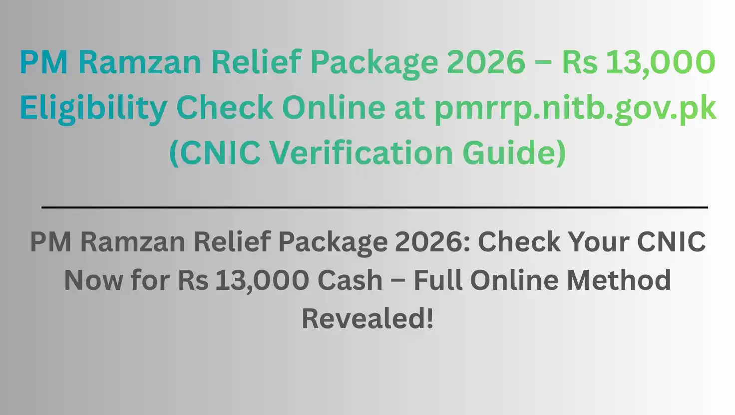 PM Ramzan Relief Package 2026 – Rs 13,000 Eligibility Check Online at pmrrp.nitb.gov.pk (CNIC Verification Guide)